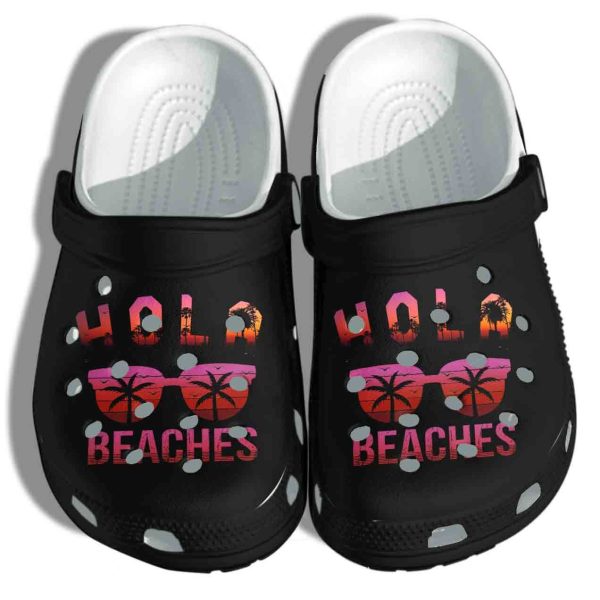 Hola Beaches Glasses Shoes Crocs Clog Gift For Man Woman – Summer Clog Birthday Gift For Daughter Son