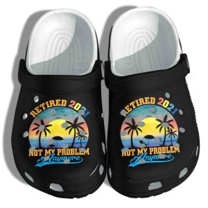 Retired 2021 Shoes Crocs Clog – Not My Problem Anyone Clog Birthday Gift For Father Day